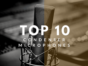 TOP 10 : CONDENSER MICROPHONES